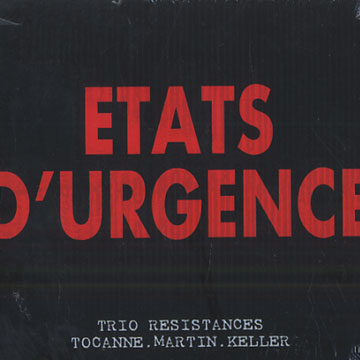 Etats d'urgence: Trio Resistances,Benoit Keller , Lionel Martin , Bruno Tocanne