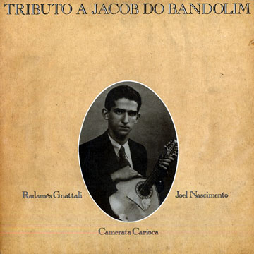 Tributo a Jacob do Bandolim,Camerata Carioca , Radams Gnattali , Joel Nascimento