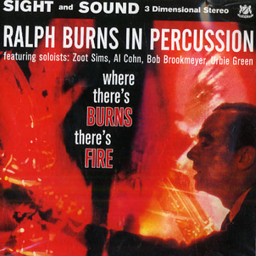 Where there's burns there's fire,Ralph Burns