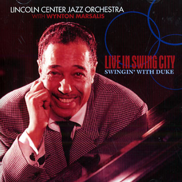 Live in Swing City, Lincoln Center Jazz Orchestra , Wynton Marsalis