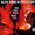 Where there's Burns there's fire, Ralph Burns