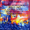 Dutch masters, Han Bennink , Steve Lacy , George Lewis , Misha Mengelberg , Ernst Reyseger