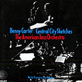 Central City Sketches, Benny Carter ,  The American Jazz Orchestra