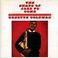 The shape of jazz to come, Ornette Coleman
