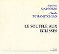 Le souffl� aux �clisses, Jean-luc Cappozzo , Claude Tchamitchian