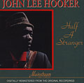 Half a stranger, John Lee Hooker