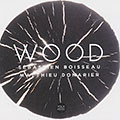 WOOD, Sbastien Boisseau , Matthieu Donarier