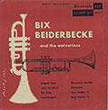 BIX BEIDERBECKE and the wolverines, Bix Beiderbecke