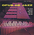 OPUS DE JAZZ, Kenny Clarke , Milt Jackson , Eddie Jones , Hank Jones , Frank Wess