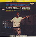 YOU BETTER BELIEVE IT !, Gerald Wilson