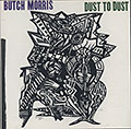 DUST TO DUST, Butch Morris