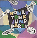 HONKY TONK JUMP PARTY, Earl Bostic , Tiny Bradshaw , Roy Brown , Bill Doggett , Little Esther , Lionel Hampton , Wynonie Harris , Louis Jordan , Joe Lutcher , Eddie Vinson