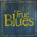 True Blues, Shemekia Copeland , Guy Davis , Corey Harris , Taj Mahal , Phil Wiggins , Alvin Youngblood Hart