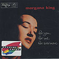For you, for me, for everymore, Morgana King