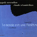 le monde est une fen�tre, Gaguik Mouradian , Claude Tchamitchian