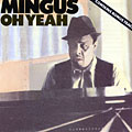 Oh yeah, Charles Mingus