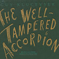 the well-tampered Accordion, Guy Klucevsek