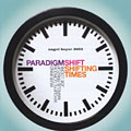 shifting times,  Paradigm Shift