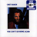 You can't get home again, Chet Baker
