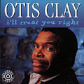 i'll treat you right, Otis Clay