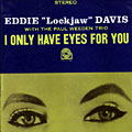 I only have eyes for you, Eddie 'lockjaw' Davis