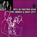 we'll be together again, Gene Ammons , Sonny Stitt