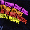 The Count Basie Band With Joe Williams And The Dizzy Gillespie Band At Newport, Count Basie , Dizzy Gillespie , Joe Williams
