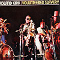 volunteered slavery, Roland Rahsaan Kirk