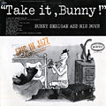 Take it, bunny !, Bunny Berigan