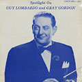 Spotlight on Guy Lombard and Gray Gordon, Gary Gordon , Guy Lombardo