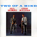 Two of a mind, Paul Desmond , Gerry Mulligan