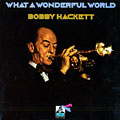 What a wonderful world, Bobby Hackett