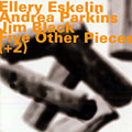 Five other pieces (+2), Jim Black , Ellery Eskelin , Andrea Parkins