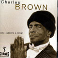 So goes love, Charles Brown