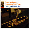 Swing low, sweet cadillac, Dizzy Gillespie