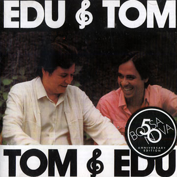 Tom & Edu, Edu & Tom,Tom Jobim , Edu Lobo