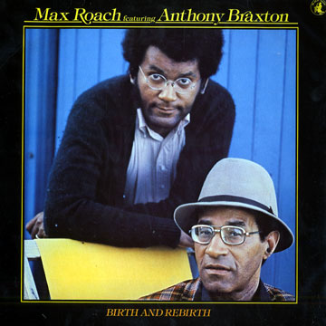 Birth And Rebirth,Anthony Braxton , Max Roach