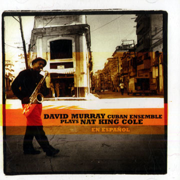 David Murray Cuban Ensemble plays Nat King Cole en espanol,David Murray