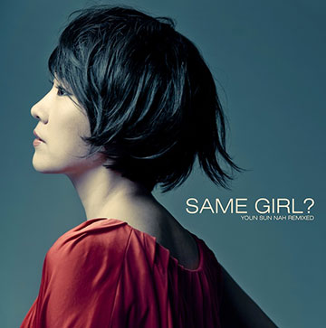 SAME GIRL? YOUN SUN NAH REMIXED,Youn Sun Nah