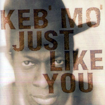 Just like you, Keb' Mo'