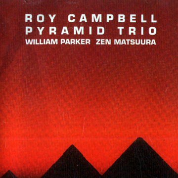 Pyramid Trio,Roy Campbell , Zen Matsuura , William Parker