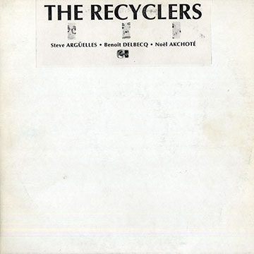 The recyclers,No�l Akchot� , Steve Arguelles , Benoit Delbecq