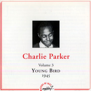 Charlie Parker volume 3  Young Bird 1945,Charlie Parker