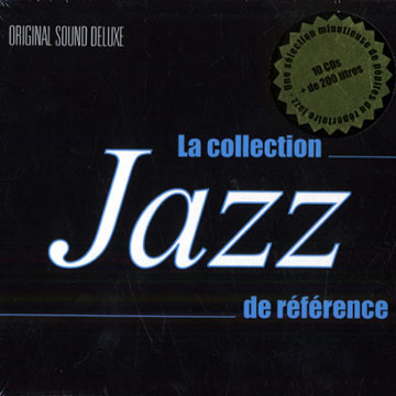 La collection Jazz de rfrence: Original Sound deluxe,Fred Astaire , Art Blakey , Paul Chambers , Coleman Hawkins , Roy Haynes , Billie Holiday , Glenn Miller , Sonny Rollins , Frank Sinatra , Sarah Vaughan