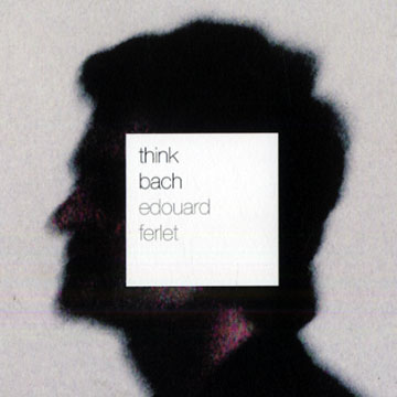 Think Bach,Edouard Ferlet