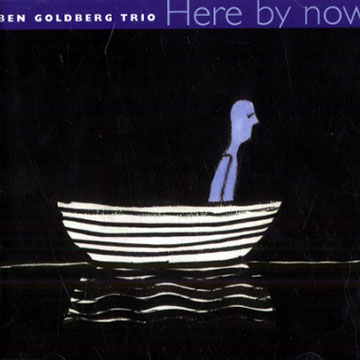 Here by now,Ben Goldberg