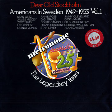 Dear old Stockholm- Americans in Sweden vol.1,Conte Candoli , Jimmy Cleveland , Alan Dawson , Stan Getz , Gigi Gryce , Dick Hyman , Quincy Jones , Lee Konitz , Stan Levey , James Moody , Frank Rosolino , Annie Ross , Ed Shaughnessy , Zoot Sims , George Wallington