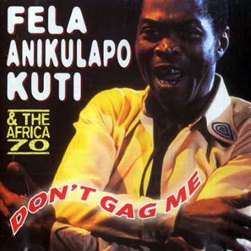 Don't gag me, Fela Kuti