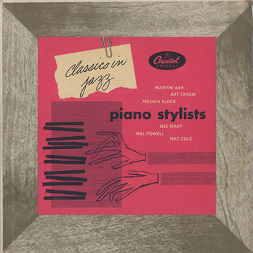 Piano stylists,Marvin Ash , Nat King Cole , Mel Powell , Freddie Slack , Jess Stacy , Art Tatum