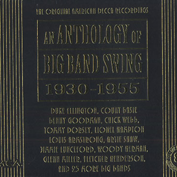 An anthology of Big Band Swing 1930-1955,Louis Armstrong , Count Basie , Tommy Dorsey , Duke Ellington , Benny Goodman , Lionel Hampton , Fletcher Henderson , Woody Herman , Jimmy Lunceford , Glenn Miller , Artie Shaw , Chick Webb